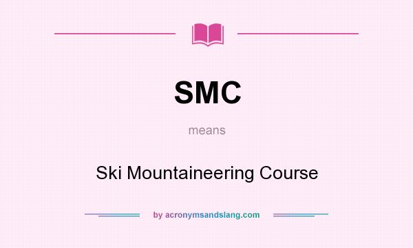 What does SMC mean? It stands for Ski Mountaineering Course