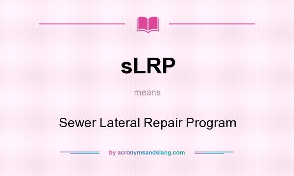 What does sLRP mean? It stands for Sewer Lateral Repair Program