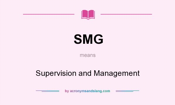 What does SMG mean? It stands for Supervision and Management