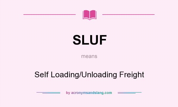 What does SLUF mean? It stands for Self Loading/Unloading Freight