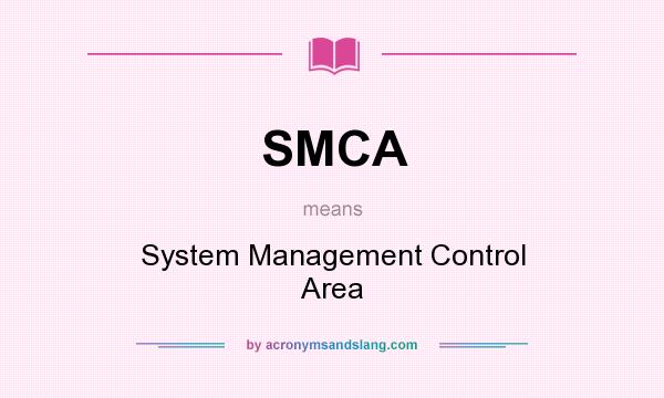 What does SMCA mean? It stands for System Management Control Area