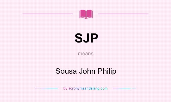 What does SJP mean? It stands for Sousa John Philip