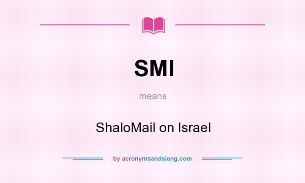 What does SMI mean? It stands for ShaloMail on Israel