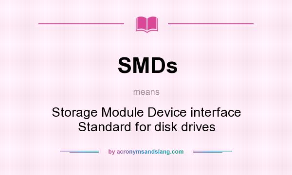 What does SMDs mean? It stands for Storage Module Device interface Standard for disk drives