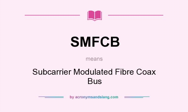 What does SMFCB mean? It stands for Subcarrier Modulated Fibre Coax Bus