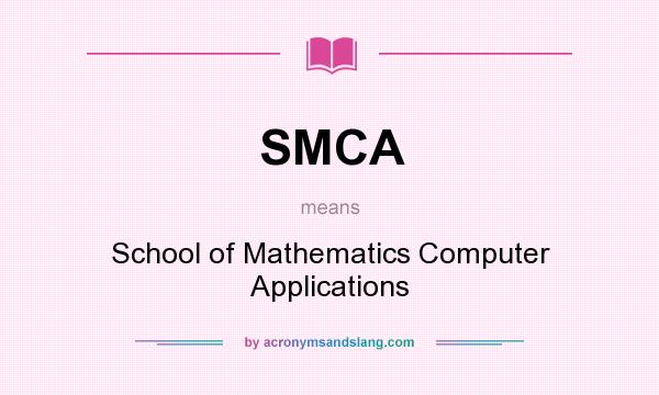 What does SMCA mean? It stands for School of Mathematics Computer Applications
