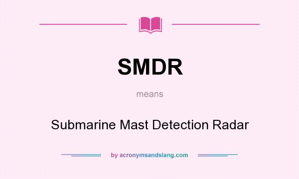 What does SMDR mean? It stands for Submarine Mast Detection Radar
