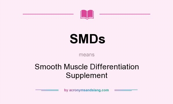 What does SMDs mean? It stands for Smooth Muscle Differentiation Supplement