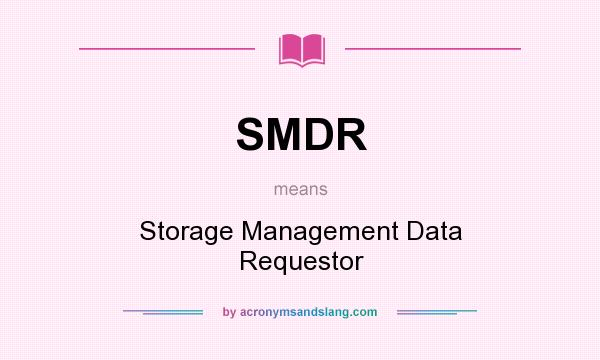 What does SMDR mean? It stands for Storage Management Data Requestor