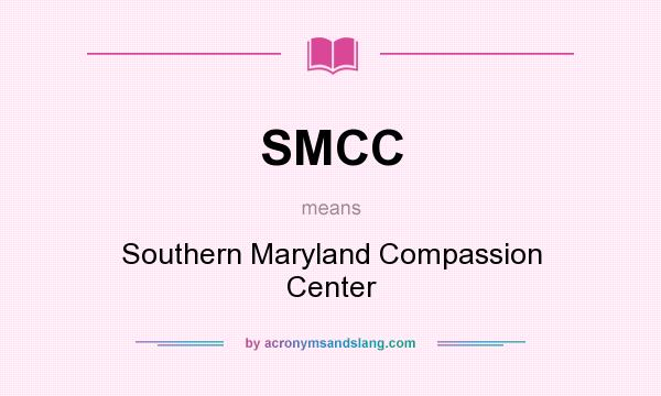 What does SMCC mean? It stands for Southern Maryland Compassion Center