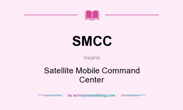 What does SMCC mean? It stands for Satellite Mobile Command Center