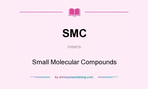What does SMC mean? It stands for Small Molecular Compounds
