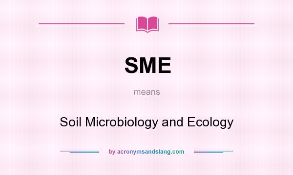 What does SME mean? It stands for Soil Microbiology and Ecology