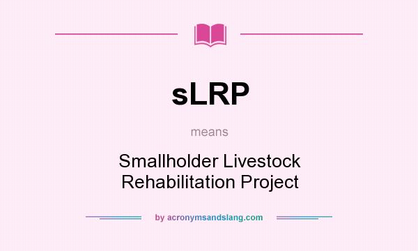 What does sLRP mean? It stands for Smallholder Livestock Rehabilitation Project
