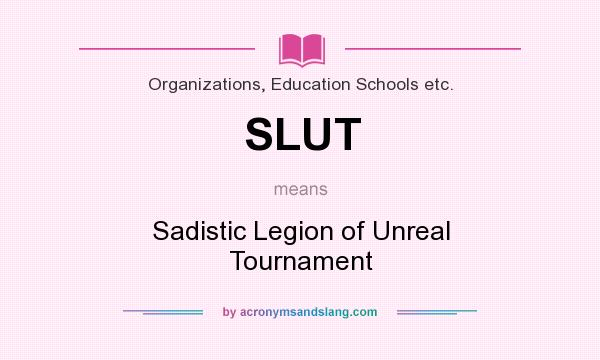 What does SLUT mean? It stands for Sadistic Legion of Unreal Tournament