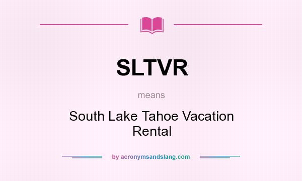 What does SLTVR mean? It stands for South Lake Tahoe Vacation Rental