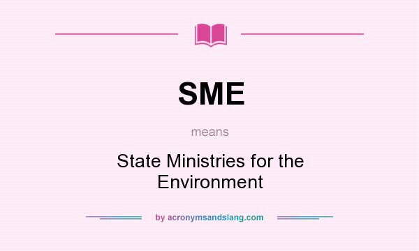 What does SME mean? It stands for State Ministries for the Environment