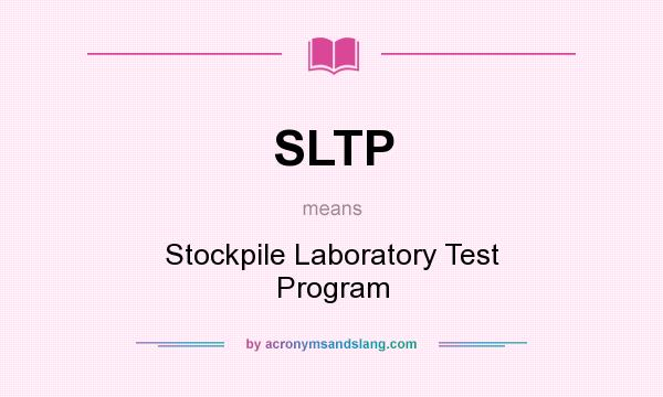 What does SLTP mean? It stands for Stockpile Laboratory Test Program