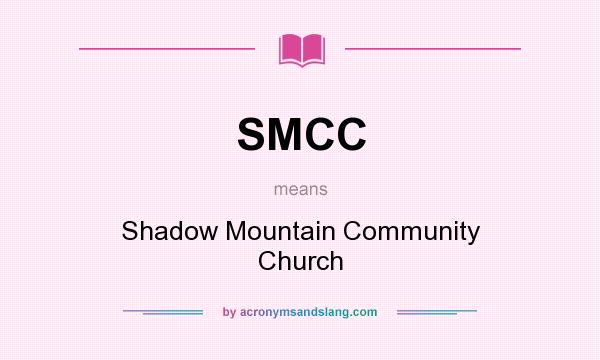 What does SMCC mean? It stands for Shadow Mountain Community Church