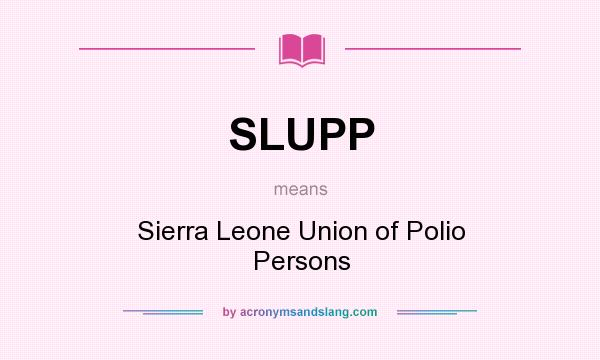 What does SLUPP mean? It stands for Sierra Leone Union of Polio Persons