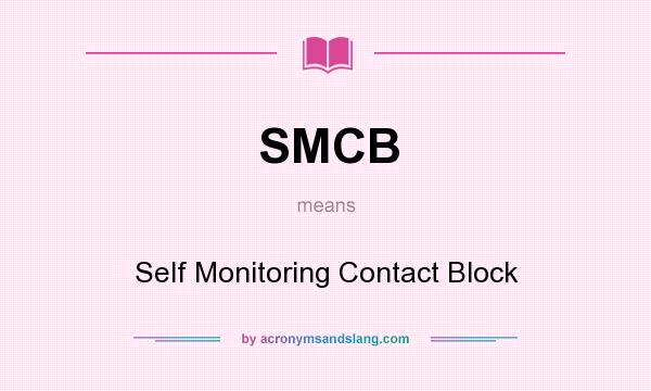 What does SMCB mean? It stands for Self Monitoring Contact Block