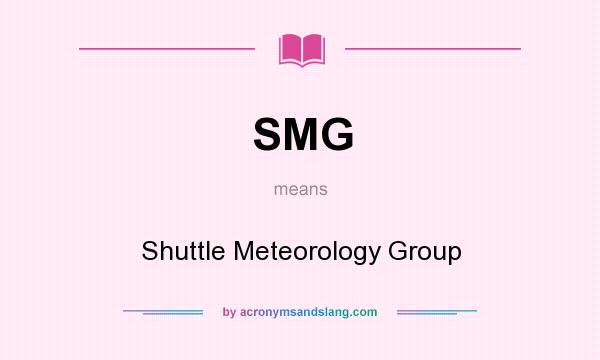 What does SMG mean? It stands for Shuttle Meteorology Group
