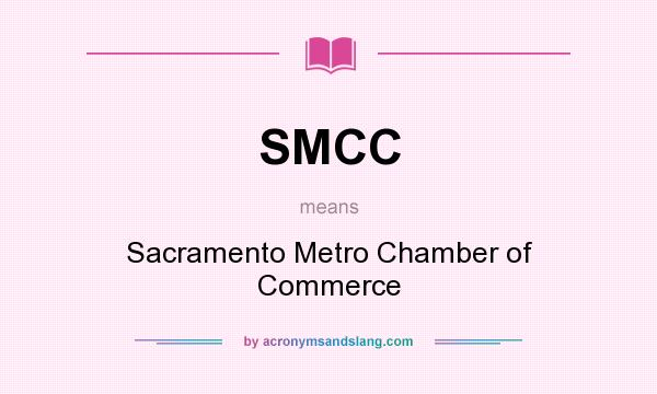 What does SMCC mean? It stands for Sacramento Metro Chamber of Commerce