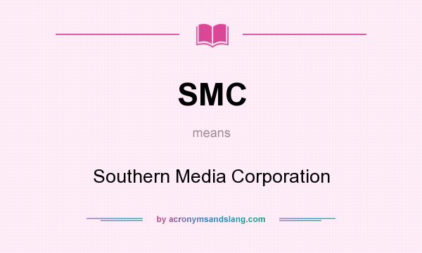 What does SMC mean? It stands for Southern Media Corporation