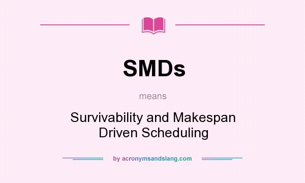 What does SMDs mean? It stands for Survivability and Makespan Driven Scheduling