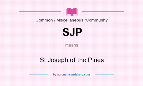 What does SJP mean? It stands for St Joseph of the Pines