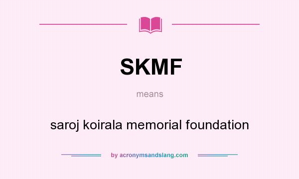 What does SKMF mean? It stands for saroj koirala memorial foundation