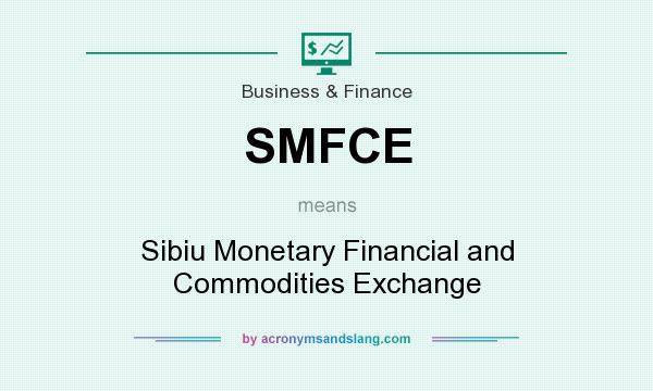 What does SMFCE mean? It stands for Sibiu Monetary Financial and Commodities Exchange