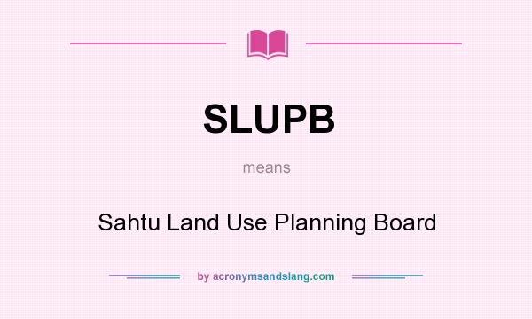 What does SLUPB mean? It stands for Sahtu Land Use Planning Board