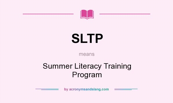 What does SLTP mean? It stands for Summer Literacy Training Program
