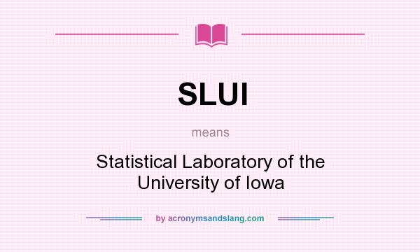 What does SLUI mean? It stands for Statistical Laboratory of the University of Iowa