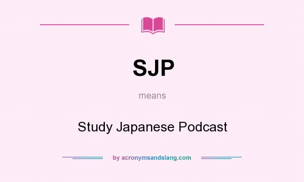 What does SJP mean? It stands for Study Japanese Podcast