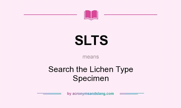 What does SLTS mean? It stands for Search the Lichen Type Specimen