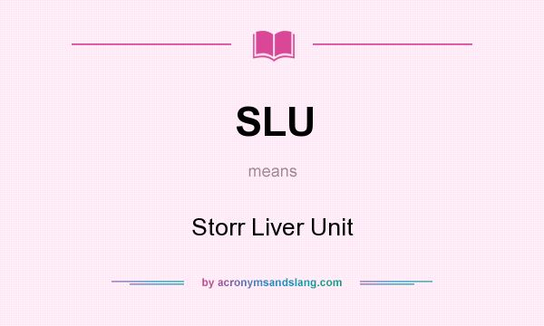 What does SLU mean? It stands for Storr Liver Unit