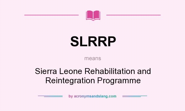 What does SLRRP mean? It stands for Sierra Leone Rehabilitation and Reintegration Programme