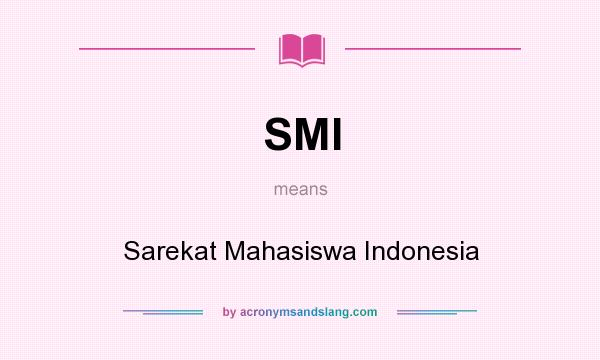 What does SMI mean? It stands for Sarekat Mahasiswa Indonesia