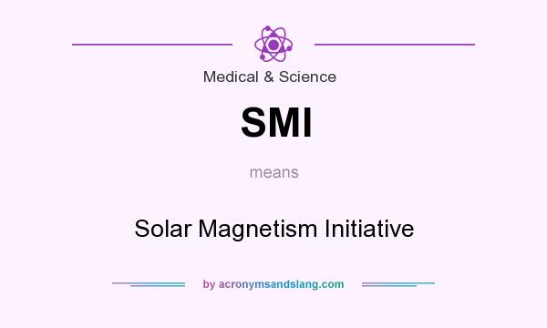 What does SMI mean? It stands for Solar Magnetism Initiative