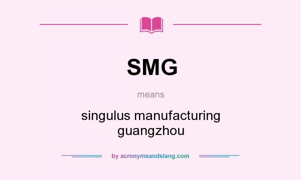 What does SMG mean? It stands for singulus manufacturing guangzhou