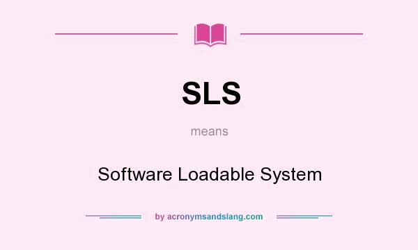 What does SLS mean? It stands for Software Loadable System