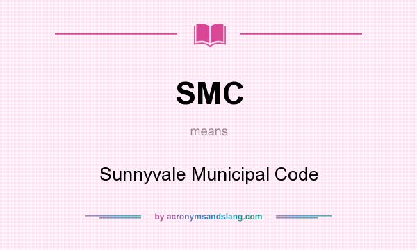 What does SMC mean? It stands for Sunnyvale Municipal Code