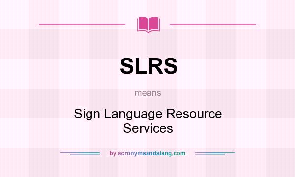 What does SLRS mean? It stands for Sign Language Resource Services