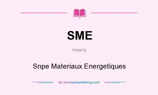 What does SME mean? It stands for Snpe Materiaux Energetiques