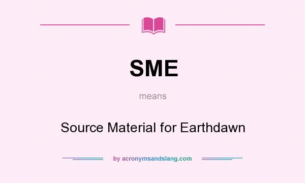 What does SME mean? It stands for Source Material for Earthdawn