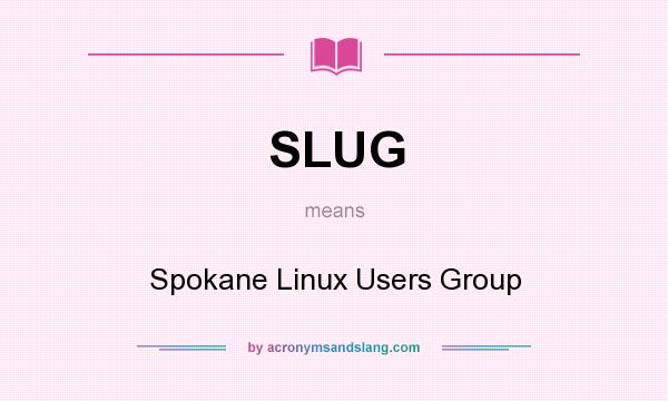What does SLUG mean? It stands for Spokane Linux Users Group