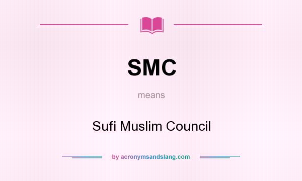 What does SMC mean? It stands for Sufi Muslim Council