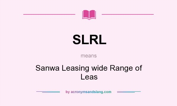 What does SLRL mean? It stands for Sanwa Leasing wide Range of Leas